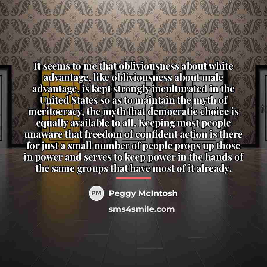 “It seems to me that obliviousness about white advantage, like…” quote by Peggy McIntosh