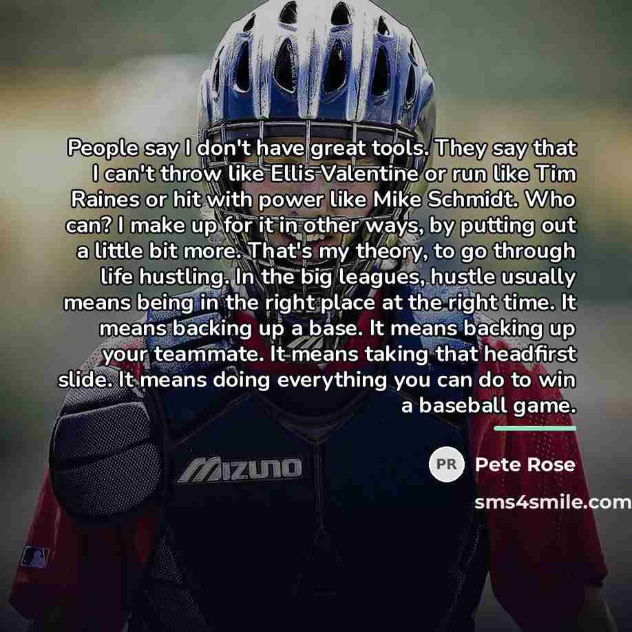 “People say I don't have great tools. They say that…” quote by Pete Rose