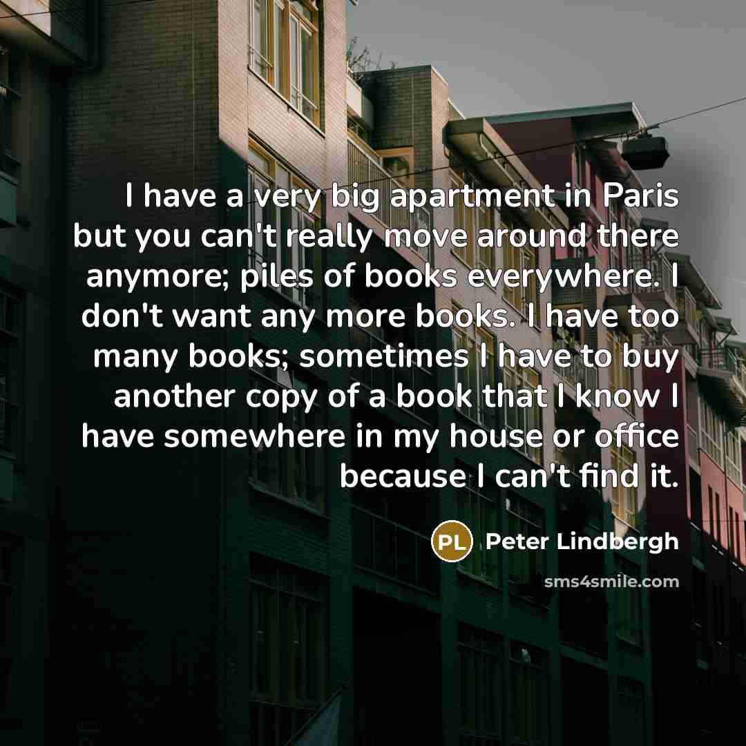 “I have a very big apartment in Paris but you…” quote by Peter Lindbergh