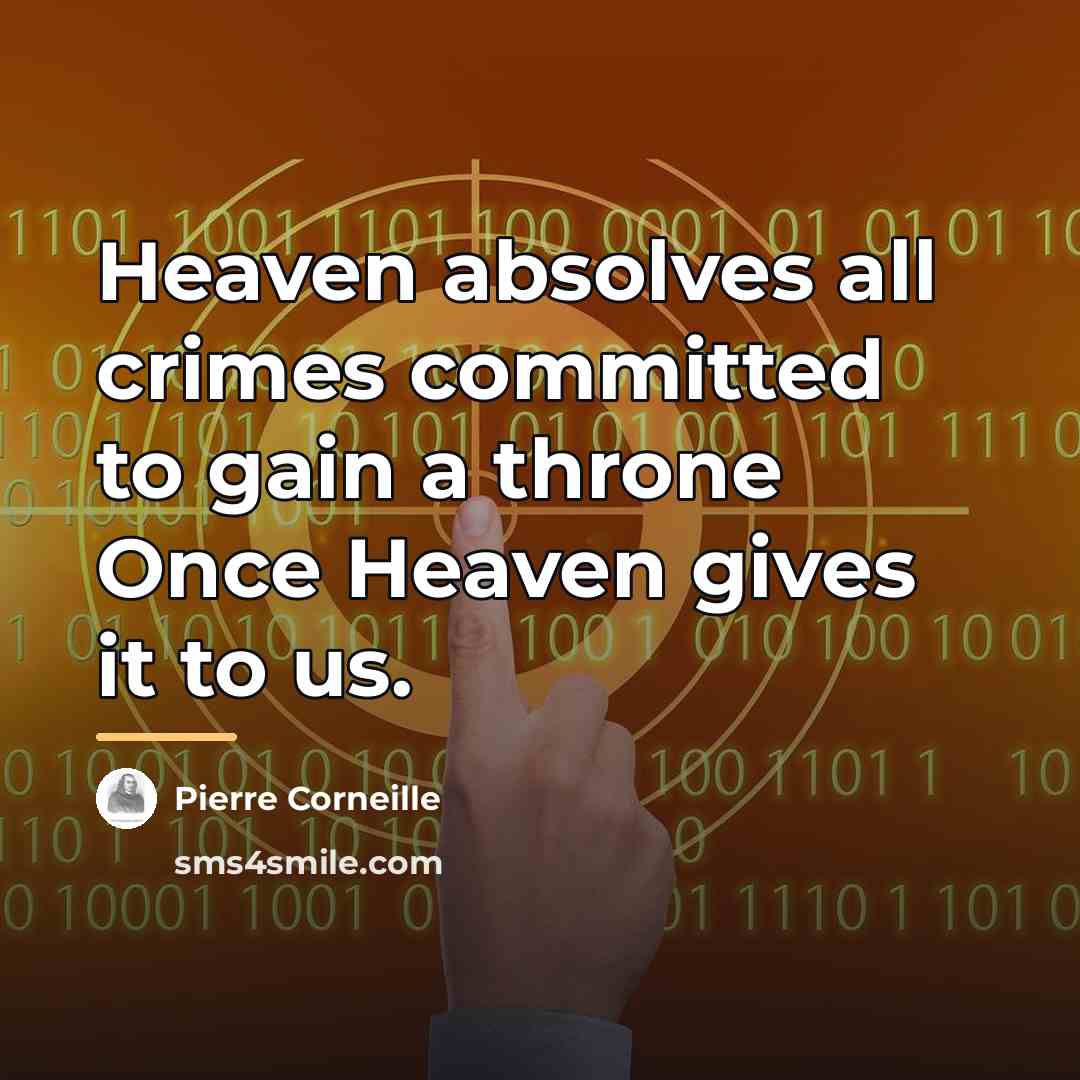 “Heaven absolves all crimes committed to gain a throne Once…” quote by Pierre Corneille
