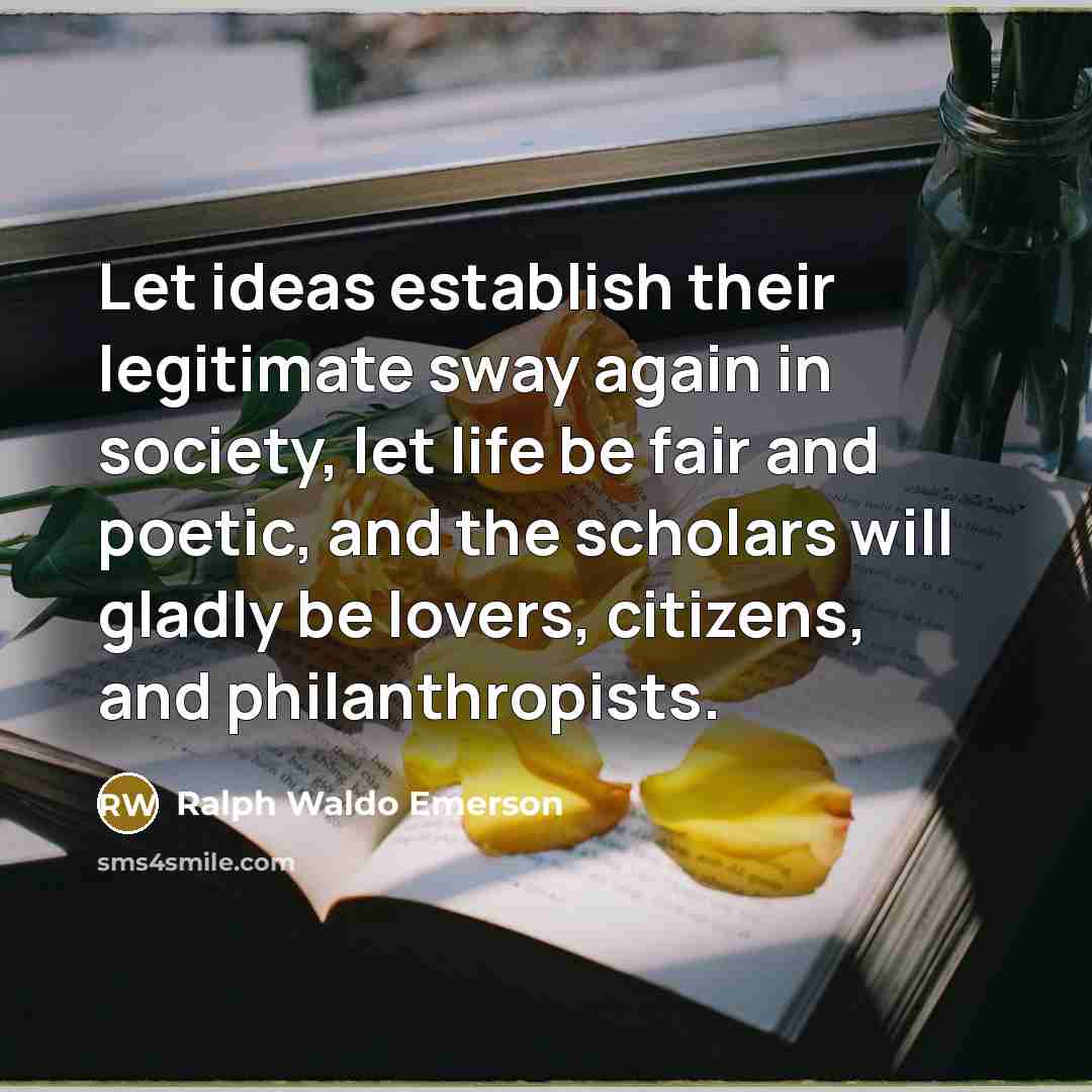 “Let ideas establish their legitimate sway again in society, let…” quote by Ralph Waldo Emerson