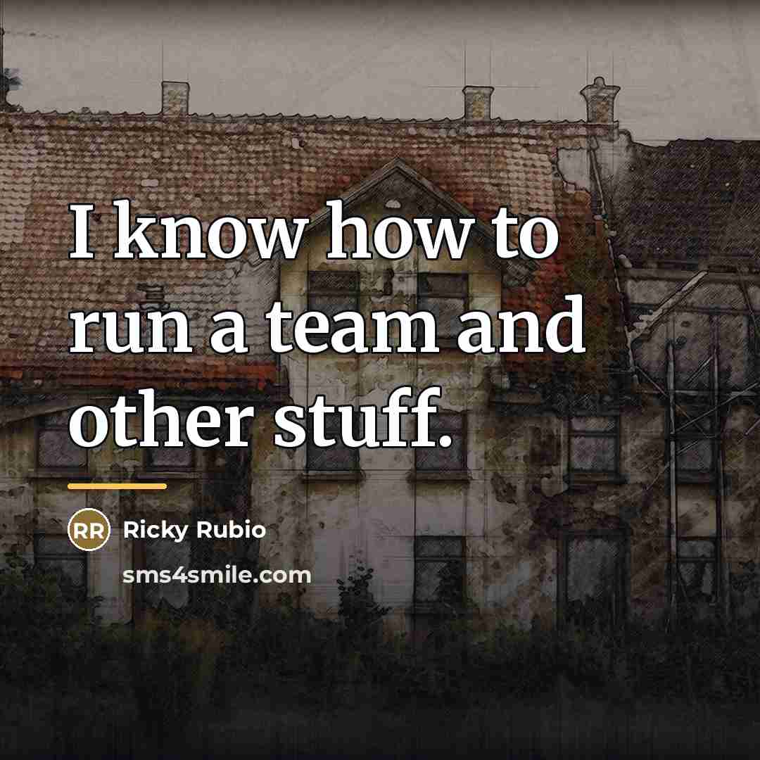 “I know how to run a team and other stuff.…” quote by Ricky Rubio