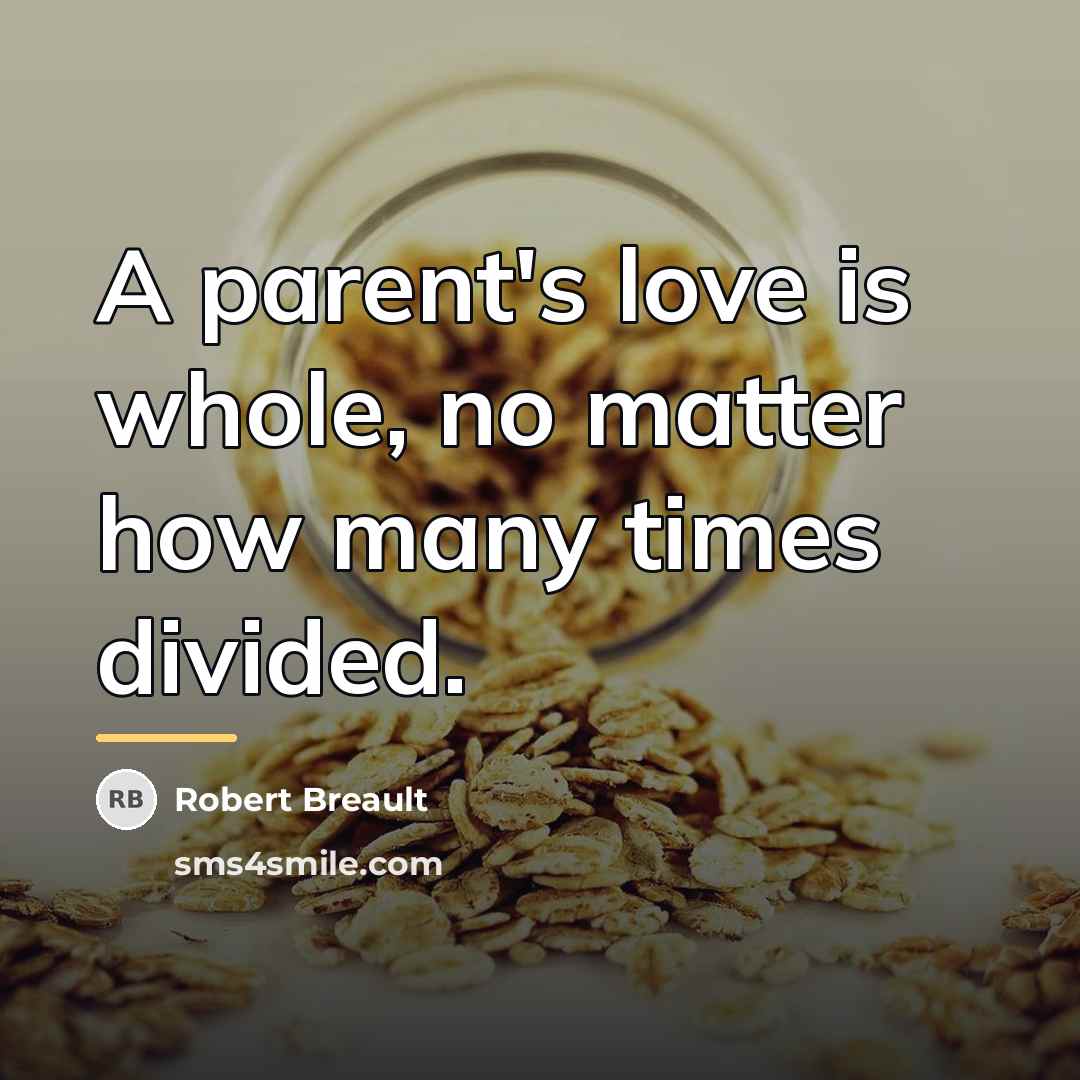 “A parent's love is whole, no matter how many times…” quote by Robert Breault