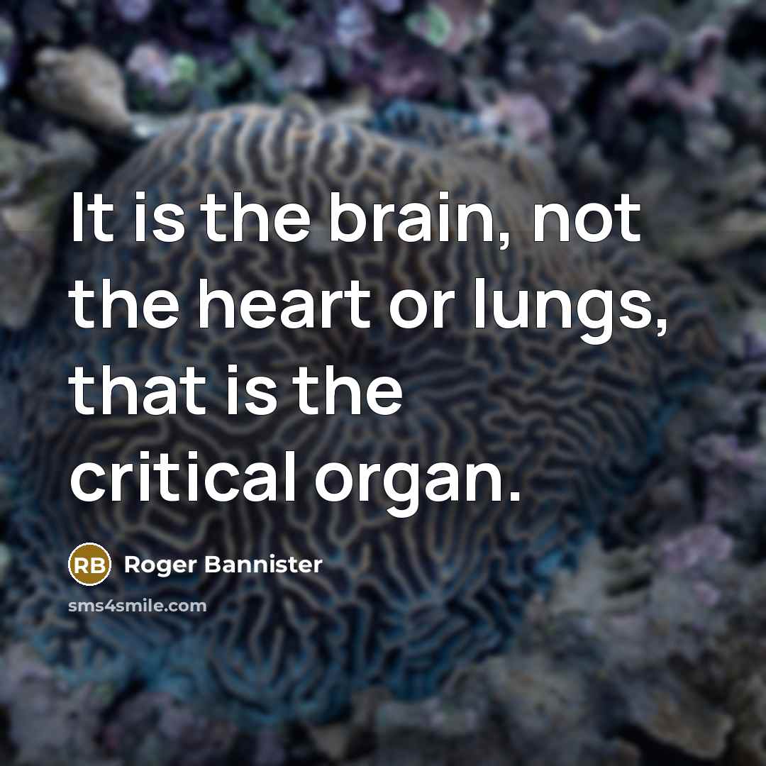 “It is the brain, not the heart or lungs, that…” quote by Roger Bannister