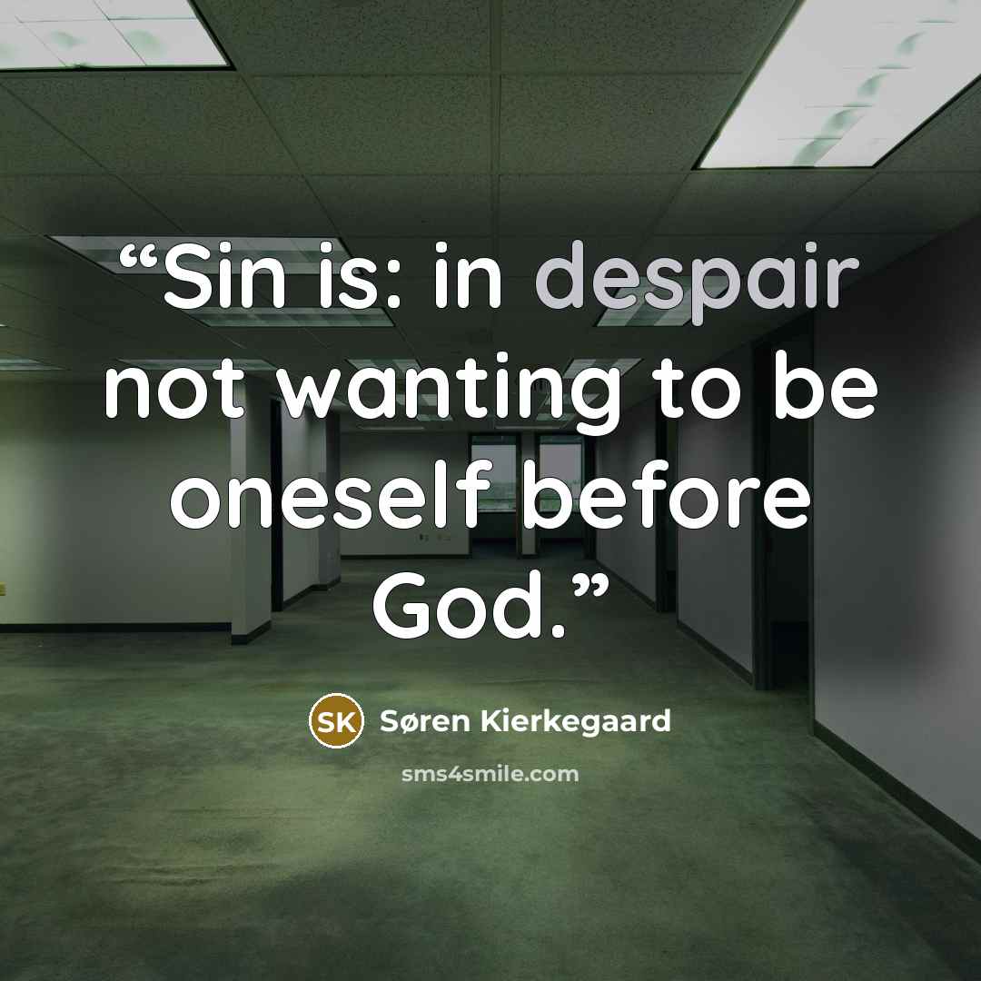 “Sin is: in despair not wanting to be oneself before God.” quote by Søren Kierkegaard