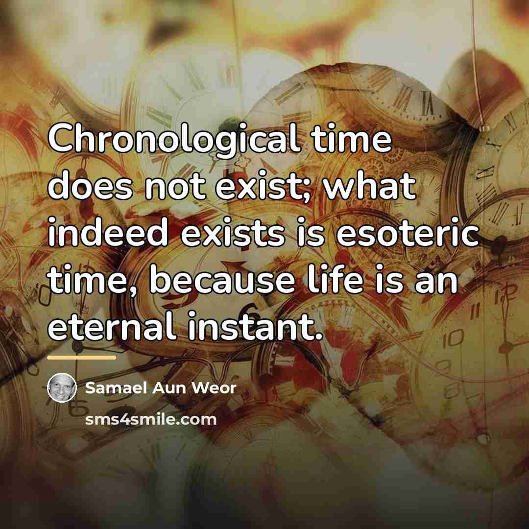 “Chronological time does not exist; what indeed exists is esoteric…” quote by Samael Aun Weor
