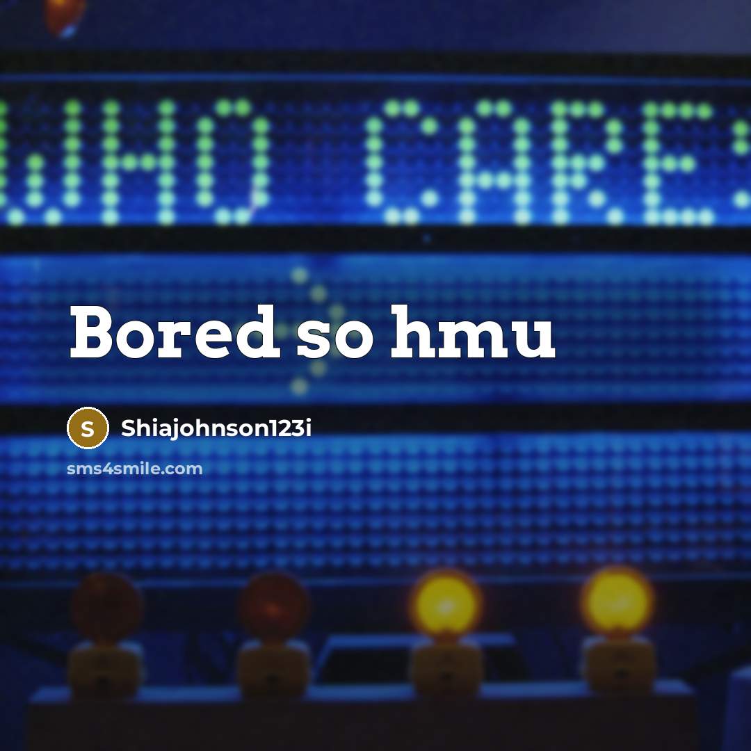 “Bored so hmu…” quote by Shiajohnson123i