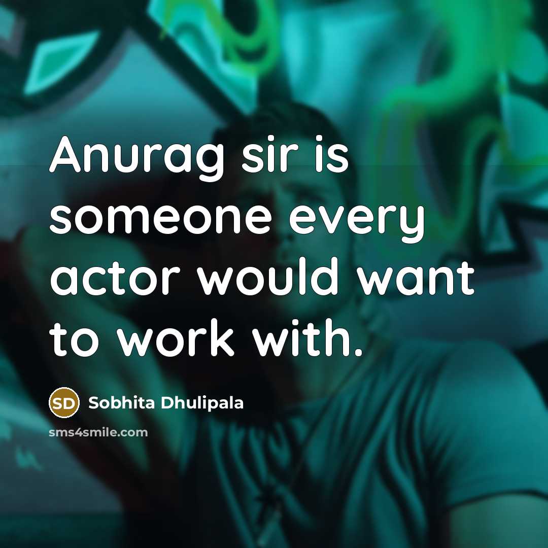 “Anurag sir is someone every actor would want to work…” quote by Sobhita Dhulipala