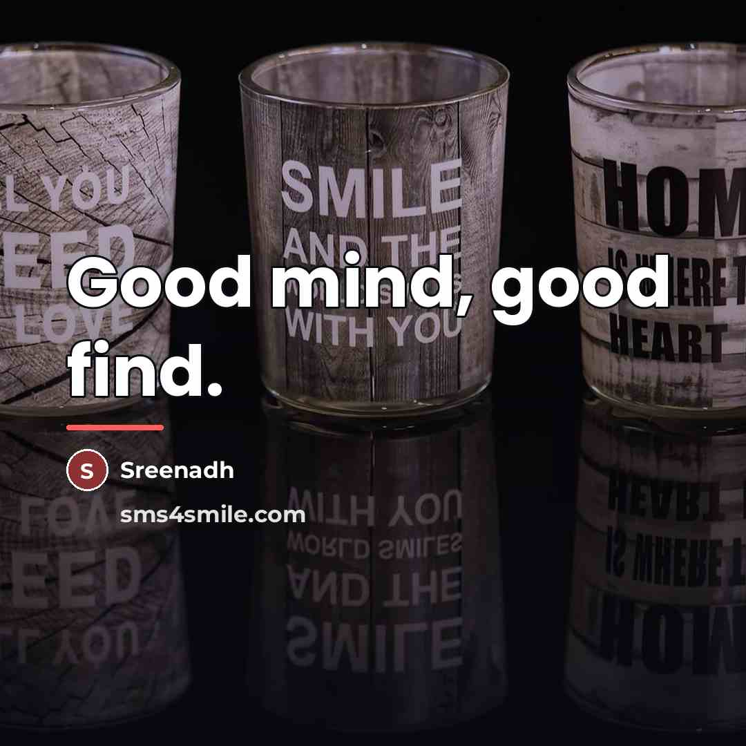 “Good mind, good find.…” quote by Sreenadh