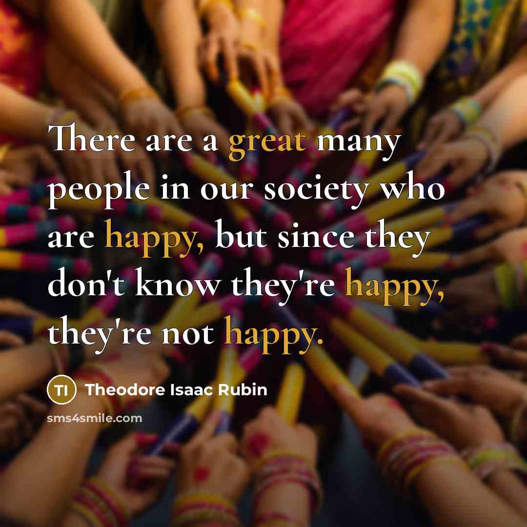 “There are a great many people in our society who…” quote by Theodore Isaac Rubin