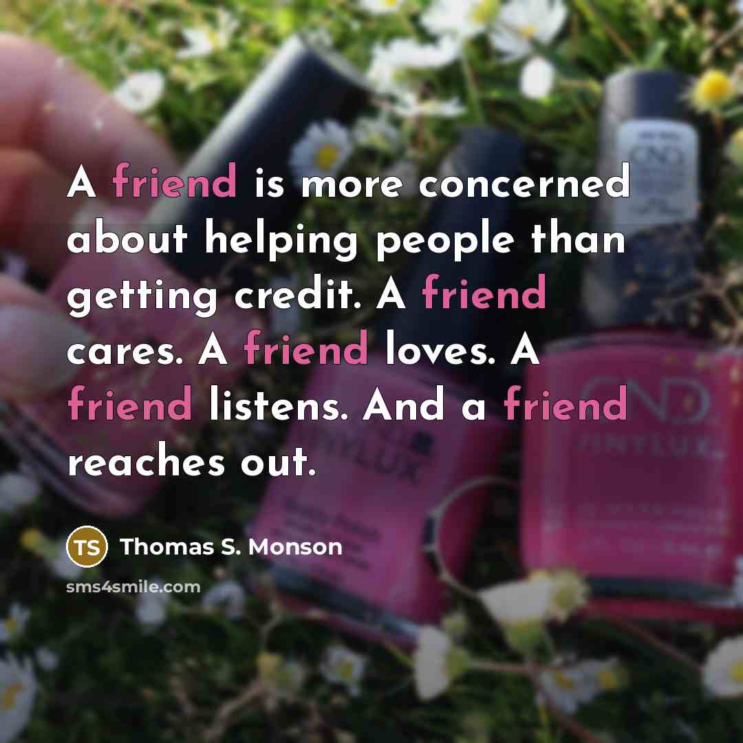 “A friend is more concerned about helping people than getting…” quote by Thomas S. Monson