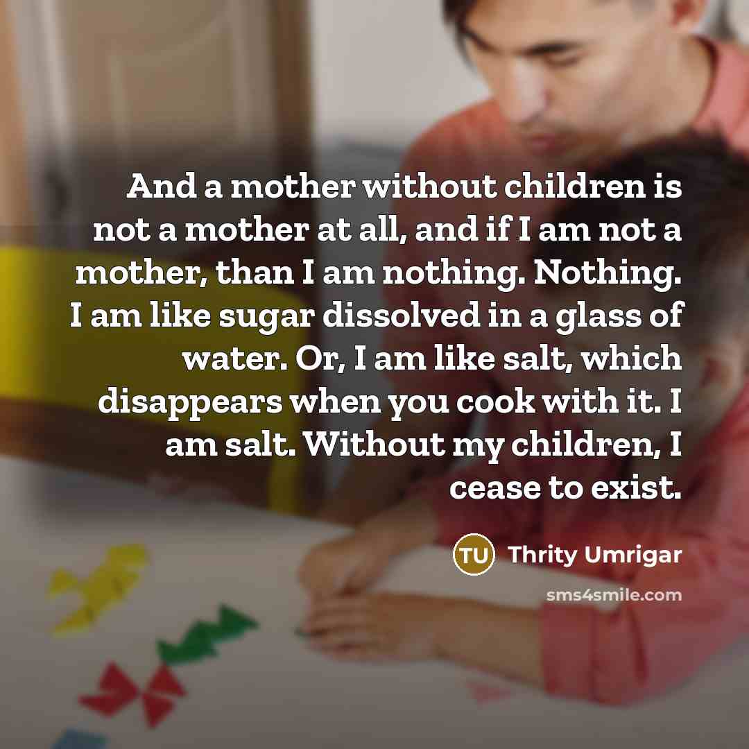 “And a mother without children is not a mother at…” quote by Thrity Umrigar