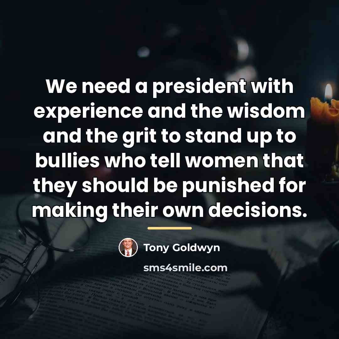 “We need a president with experience and the wisdom and…” quote by Tony Goldwyn
