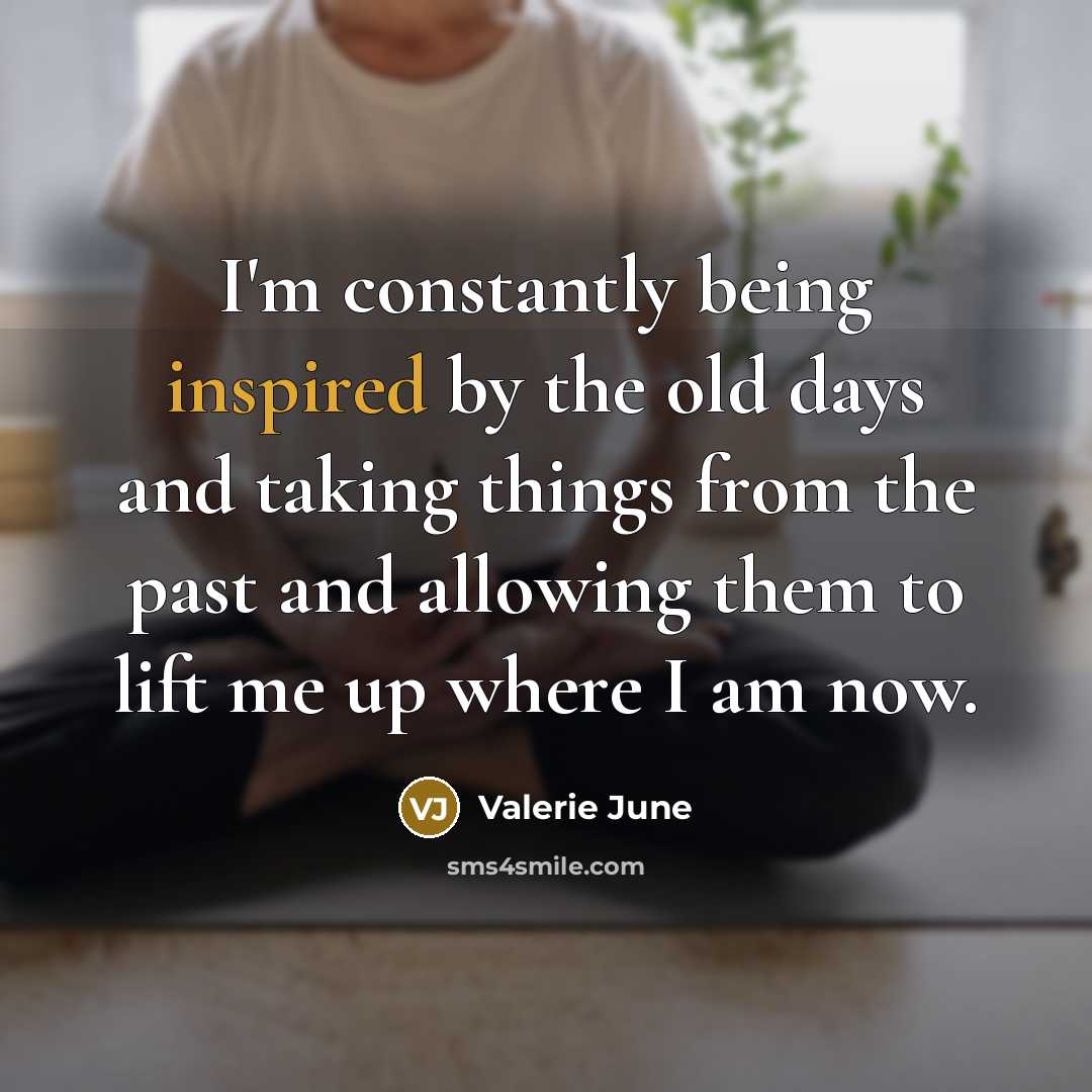 “I'm constantly being inspired by the old days and taking…” quote by Valerie June