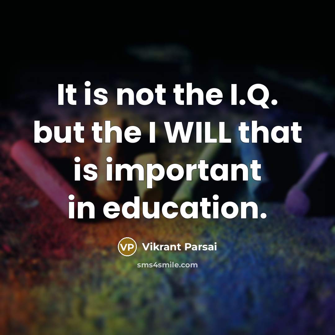 “It is not the I.Q. but the I WILL that…” quote by Vikrant Parsai