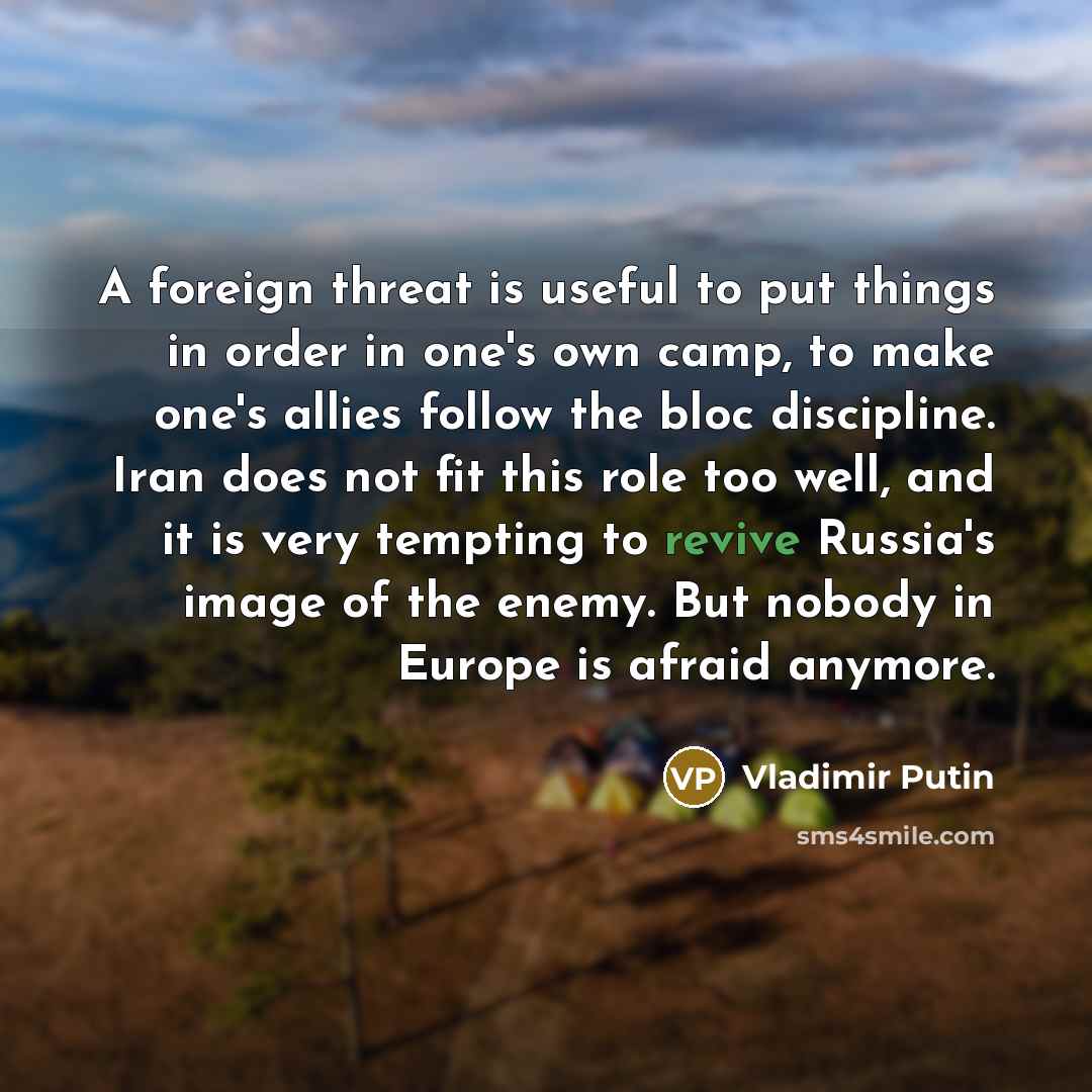 “A foreign threat is useful to put things in order…” quote by Vladimir Putin