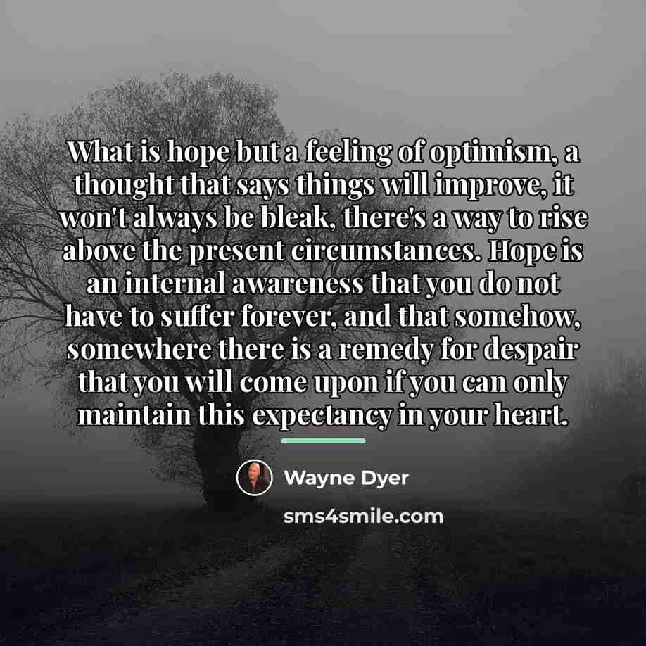 “What is hope but a feeling of optimism, a thought…” quote by Wayne Dyer