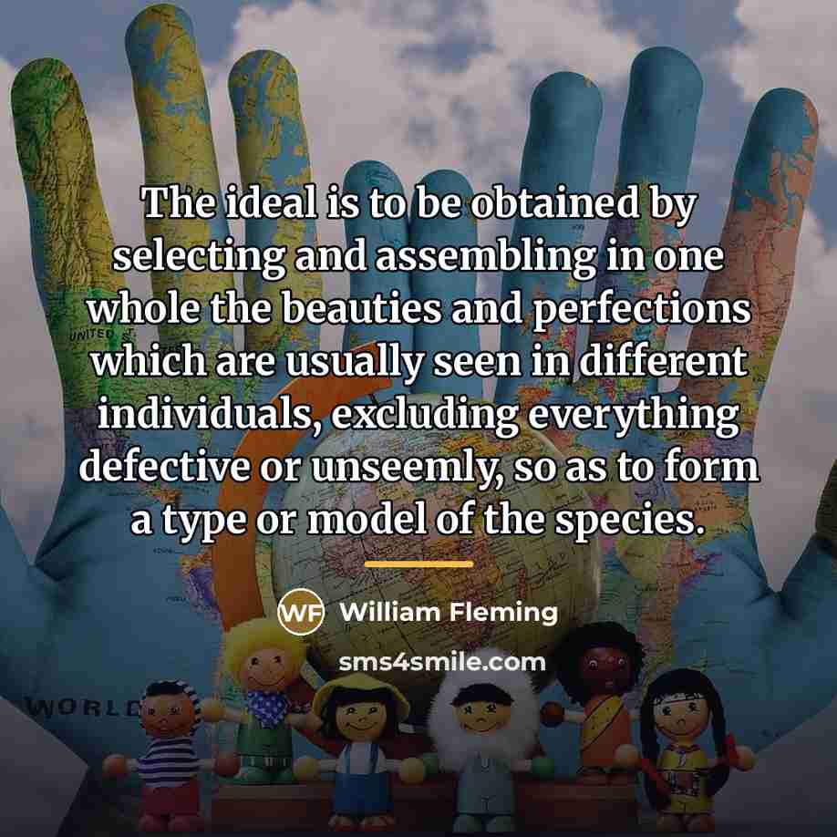 “The ideal is to be obtained by selecting and assembling…” quote by William Fleming