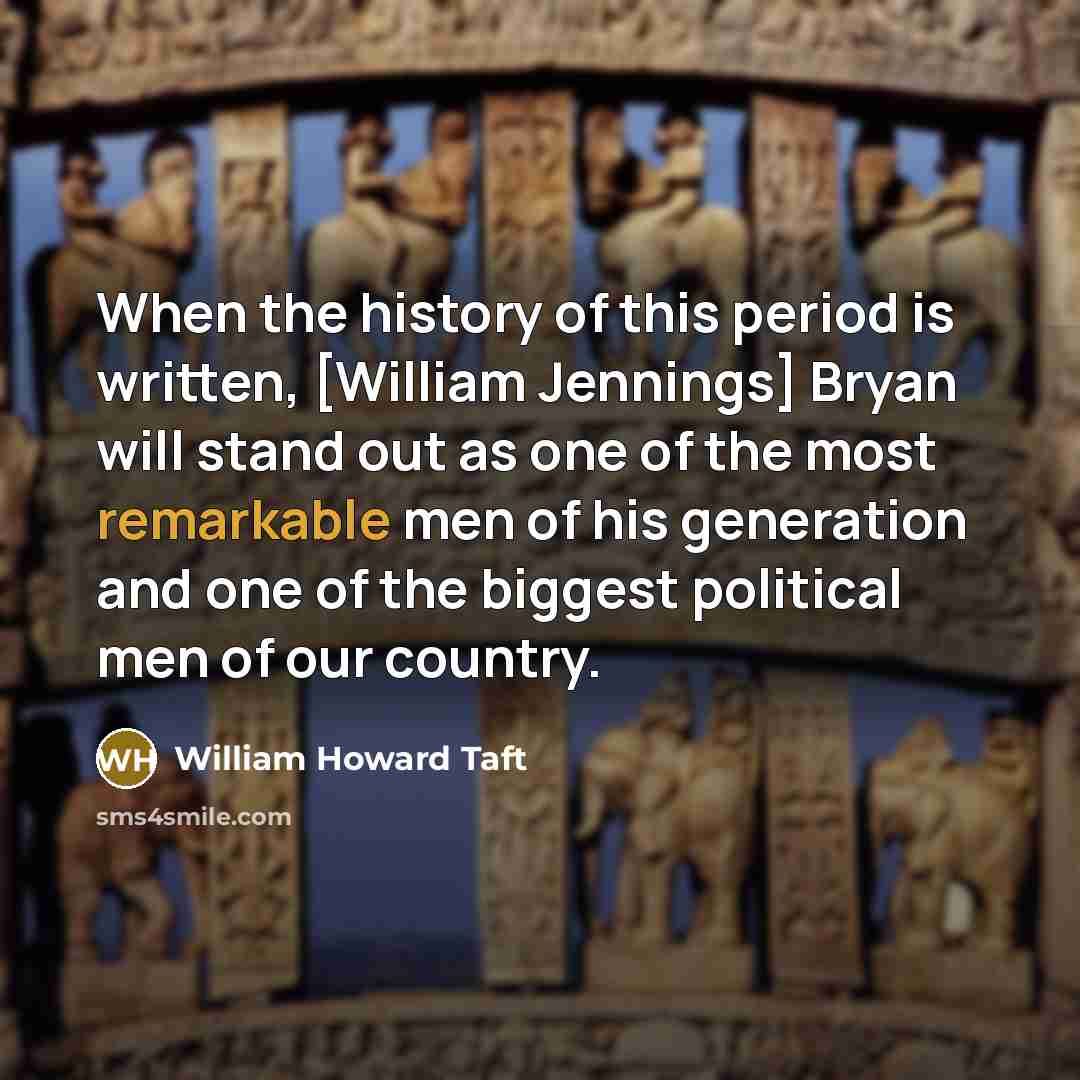 “When the history of this period is written, [William Jennings]…” quote by William Howard Taft
