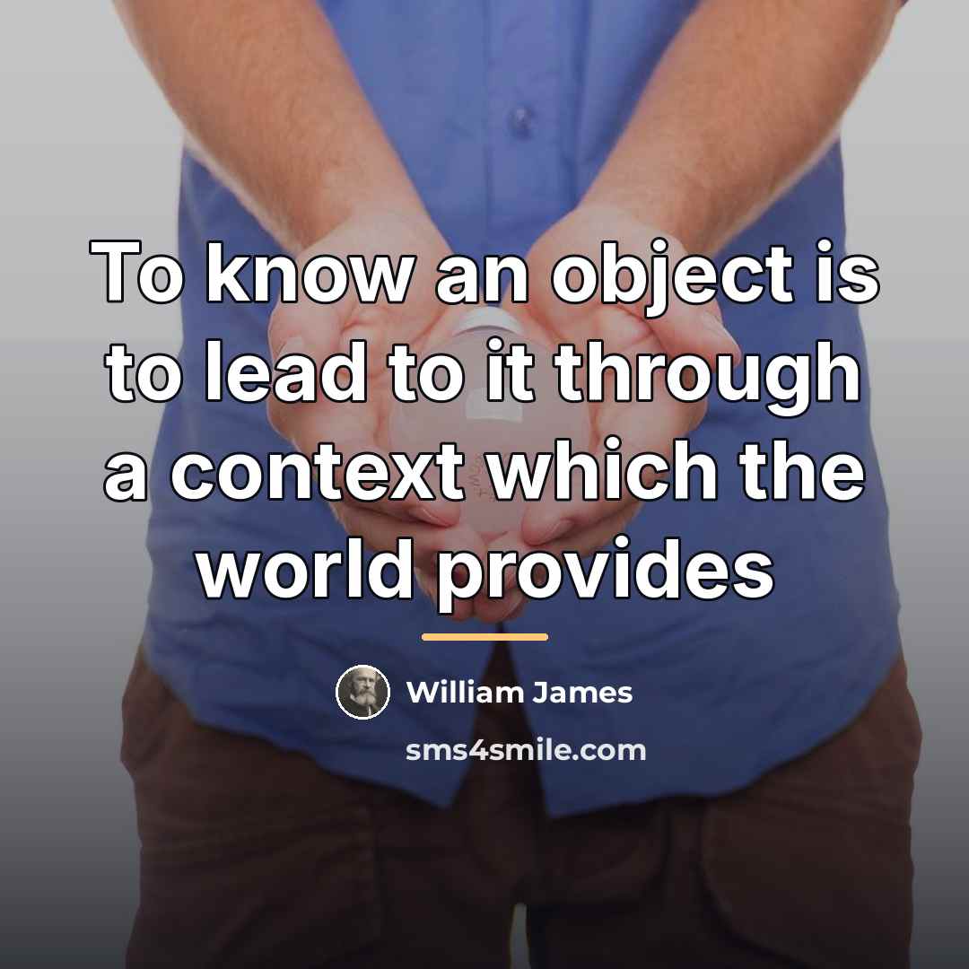“To know an object is to lead to it through…” quote by William James