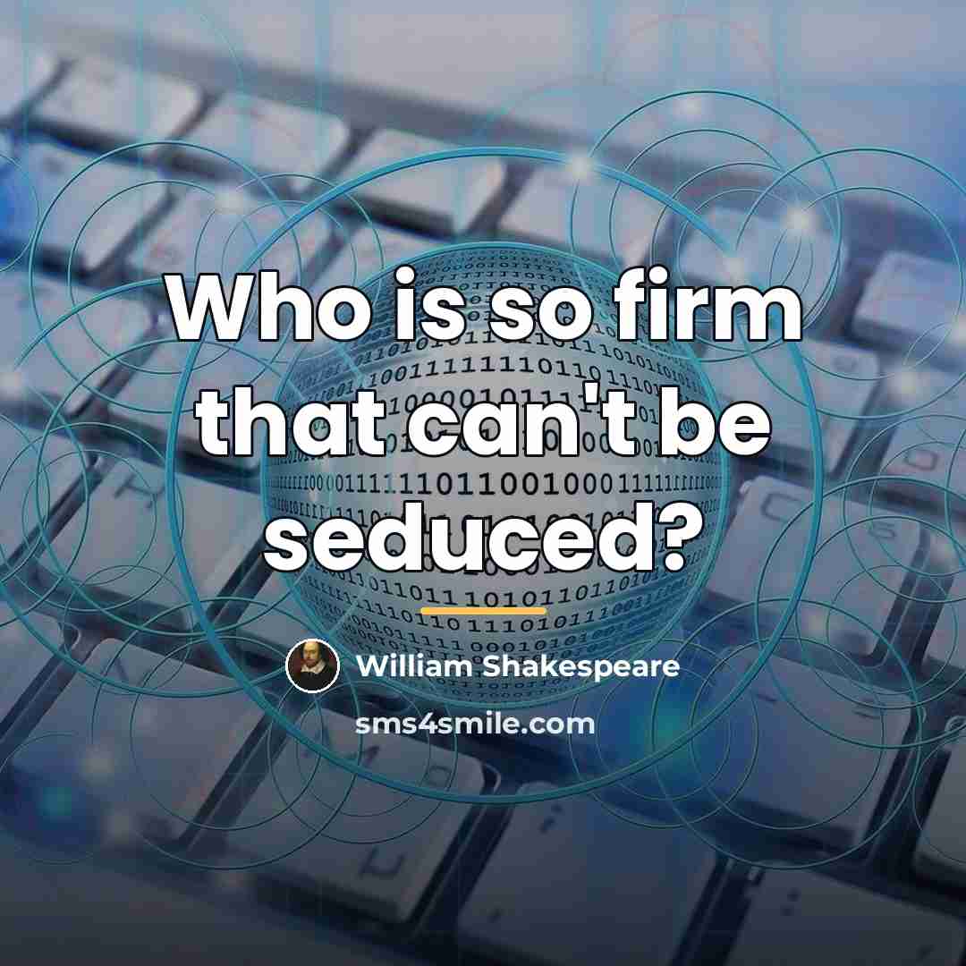 “Who is so firm that can't be seduced?…” quote by William Shakespeare