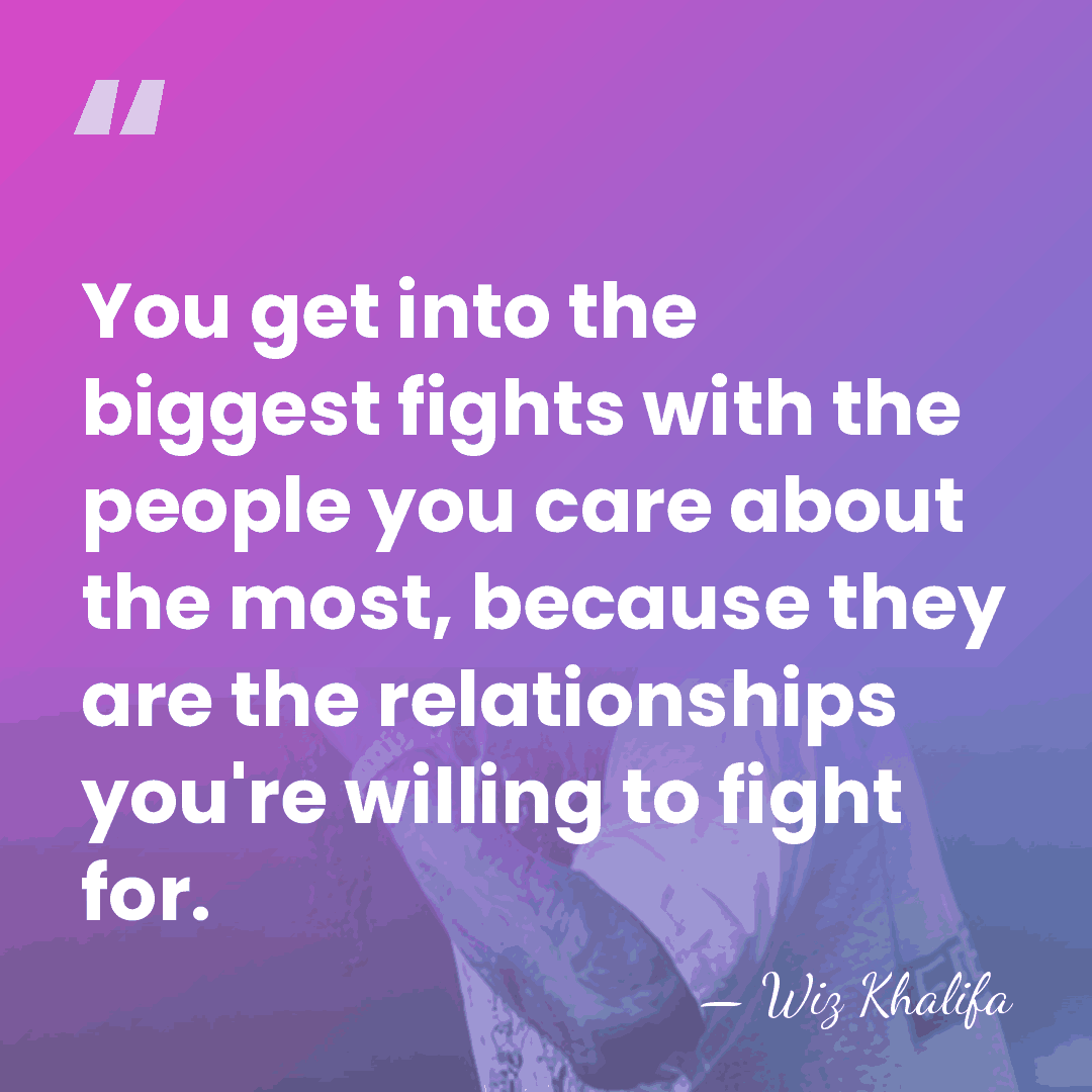 You get into the biggest fights with the people you care about&hellip; - Wiz Khalifa
