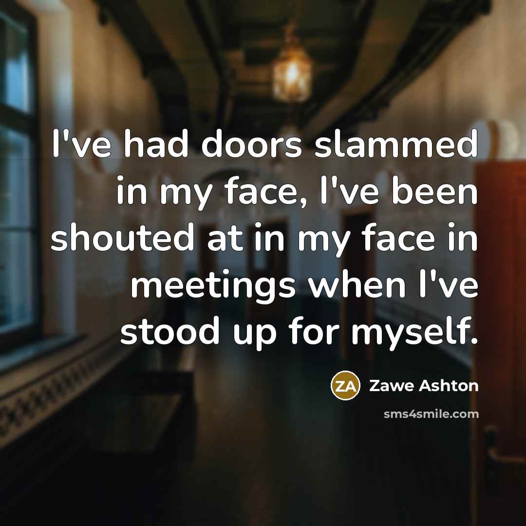 “I've had doors slammed in my face, I've been shouted…” quote by Zawe Ashton