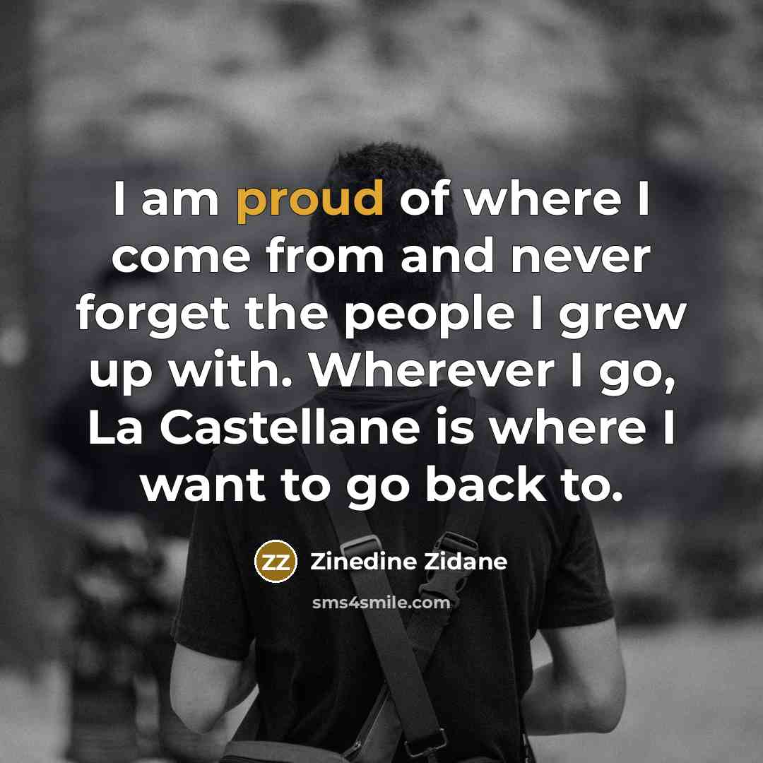 “I am proud of where I come from and never…” quote by Zinedine Zidane