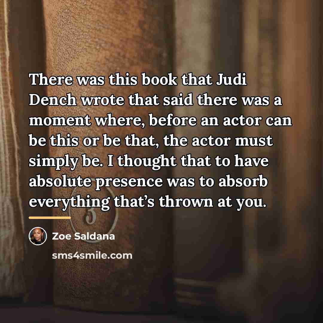 “There was this book that Judi Dench wrote that said…” quote by Zoe Saldana