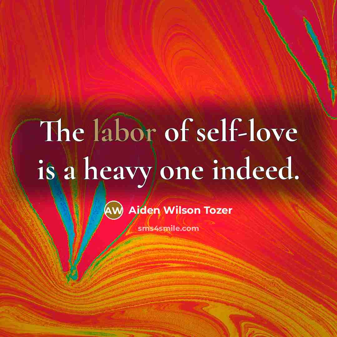 “The labor of self-love is a heavy one indeed.…” quote by Aiden Wilson Tozer