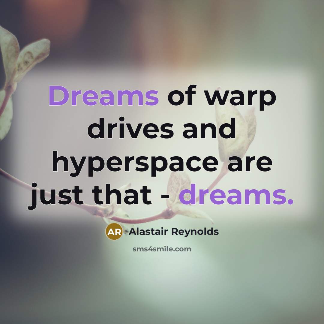“Dreams of warp drives and hyperspace are just that -…” quote by Alastair Reynolds