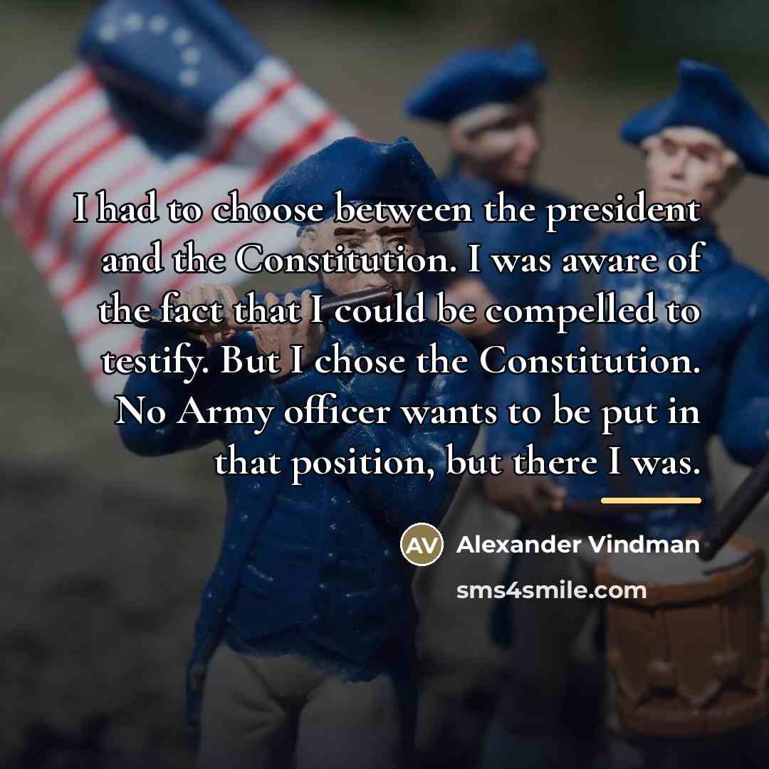 “I had to choose between the president and the Constitution.…” quote by Alexander Vindman