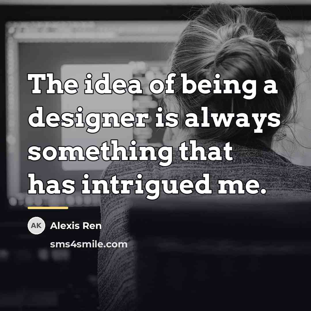 “The idea of being a designer is always something that…” quote by Alexis Ren