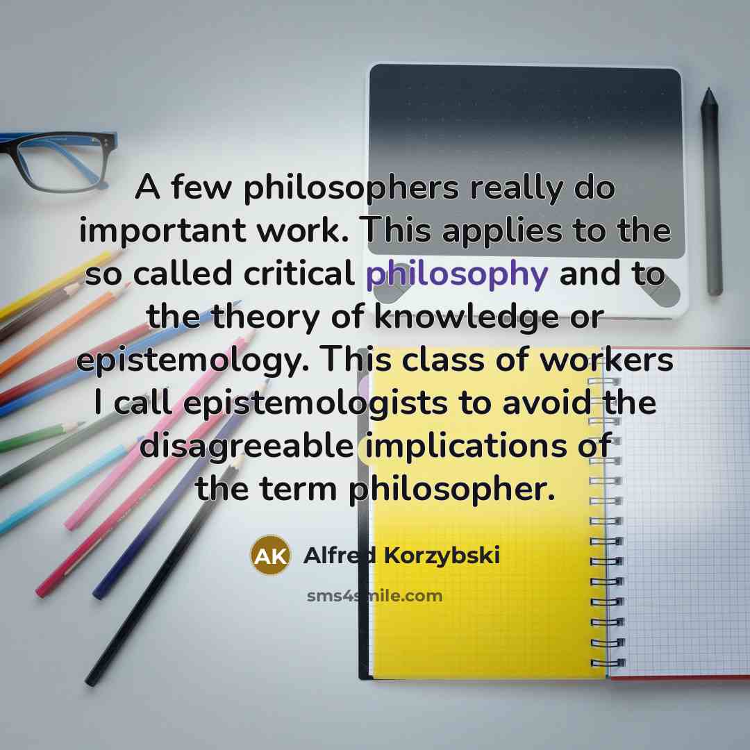 “A few philosophers really do important work. This applies to…” quote by Alfred Korzybski