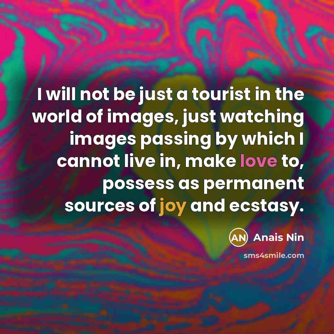 “I will not be just a tourist in the world…” quote by Anais Nin