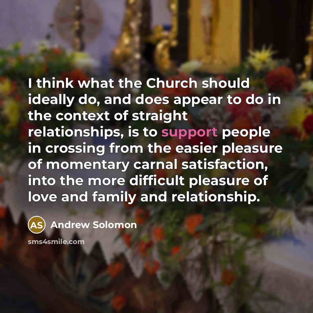 “I think what the Church should ideally do, and does…” quote by Andrew Solomon