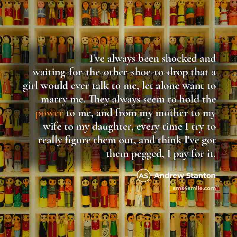 “I've always been shocked and waiting-for-the-other-shoe-to-drop that a girl would…” quote by Andrew Stanton