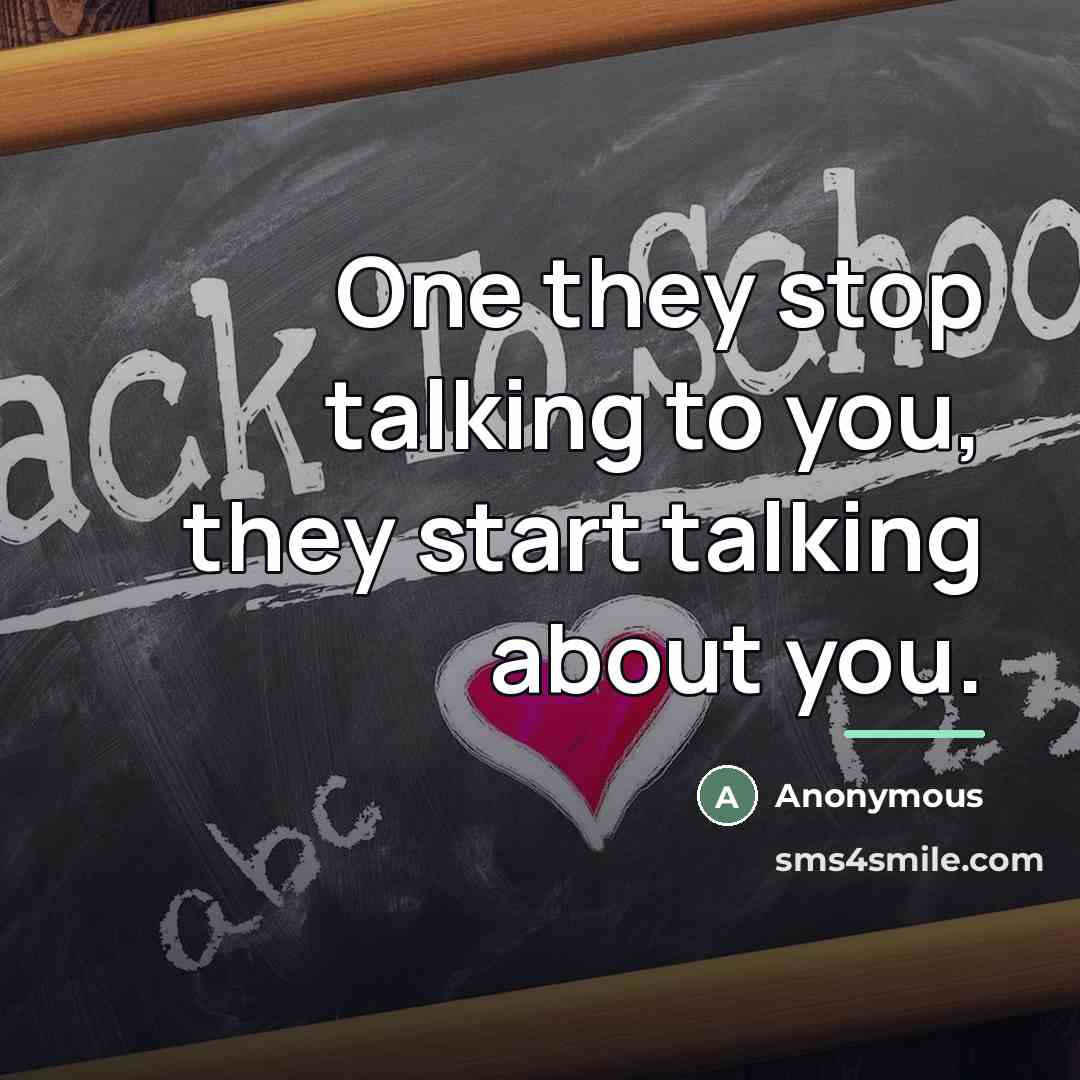 “One they stop talking to you, they start talking about…” quote by Anonymous