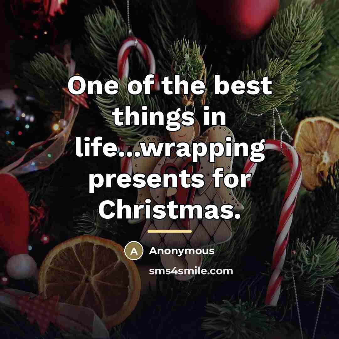 “One of the best things in life...wrapping presents for Christmas.…” quote by Anonymous