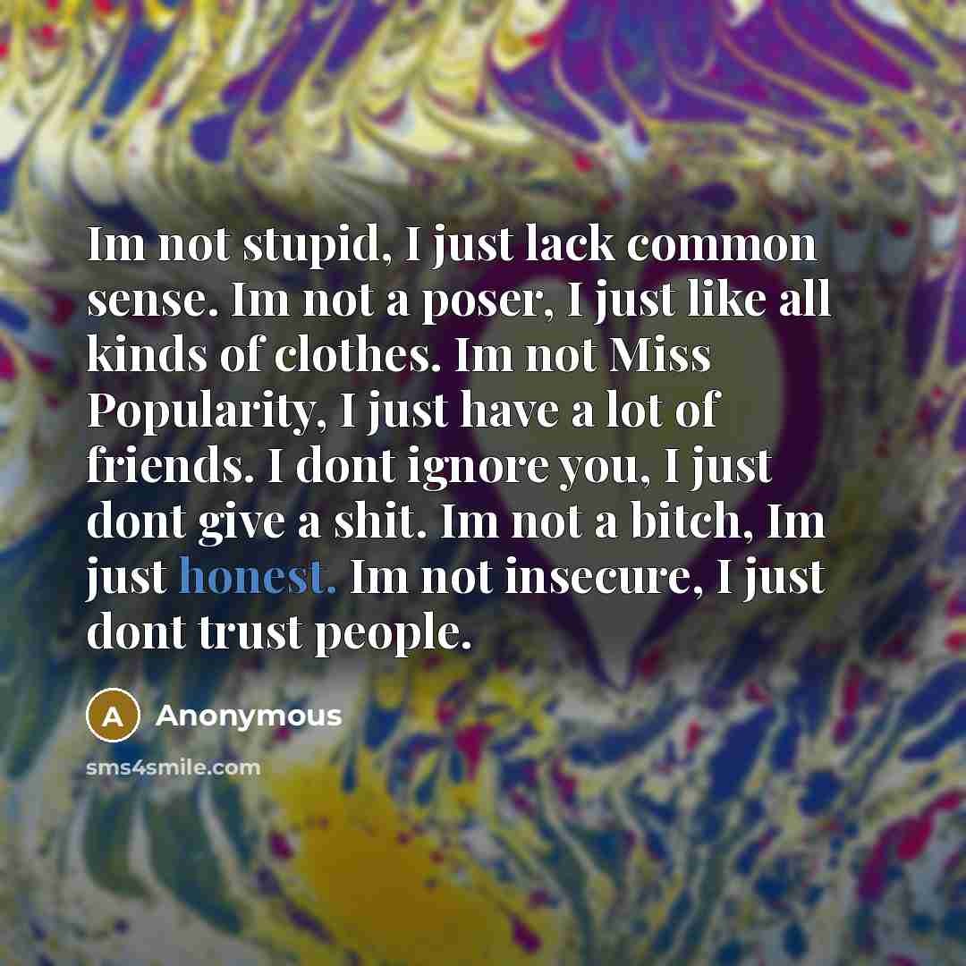 “Im not stupid, I just lack common sense. Im not…” quote by Anonymous