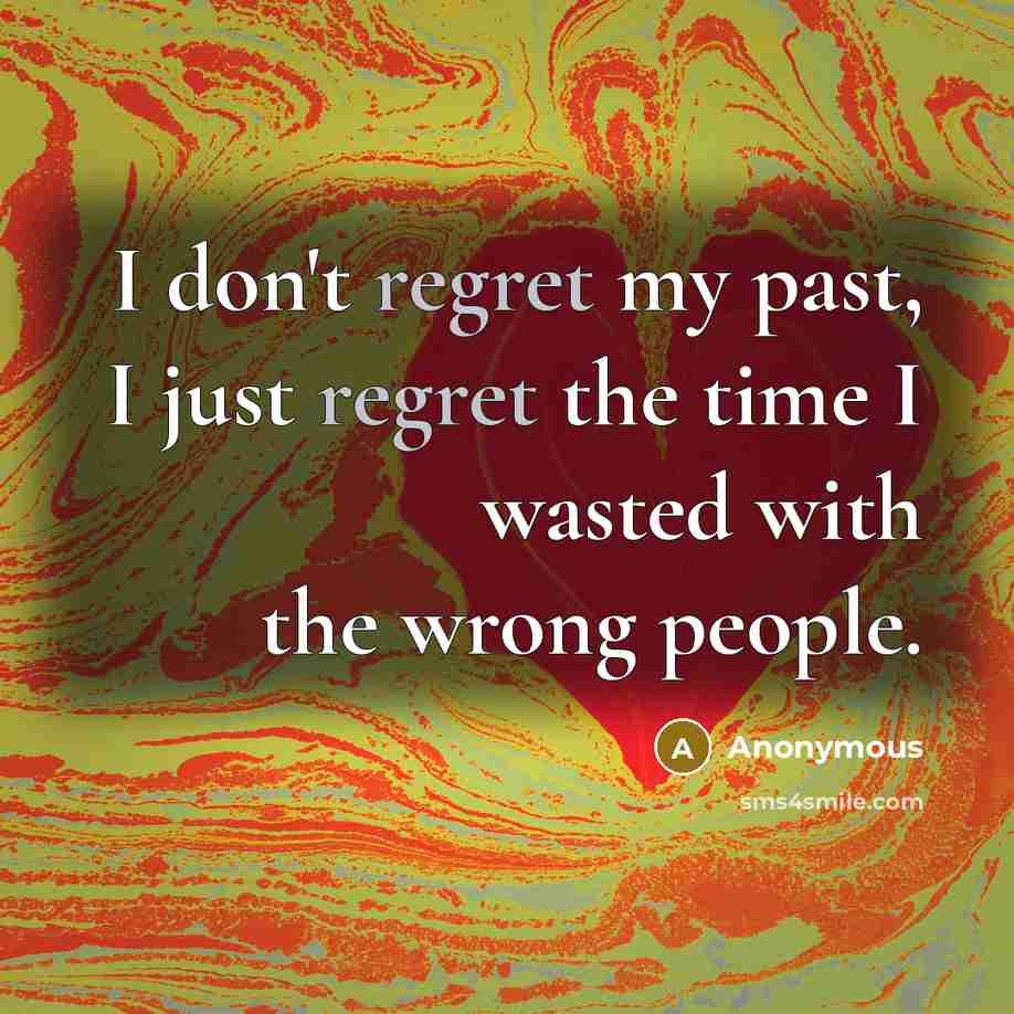 “I don't regret my past, I just regret the time…” quote by Anonymous