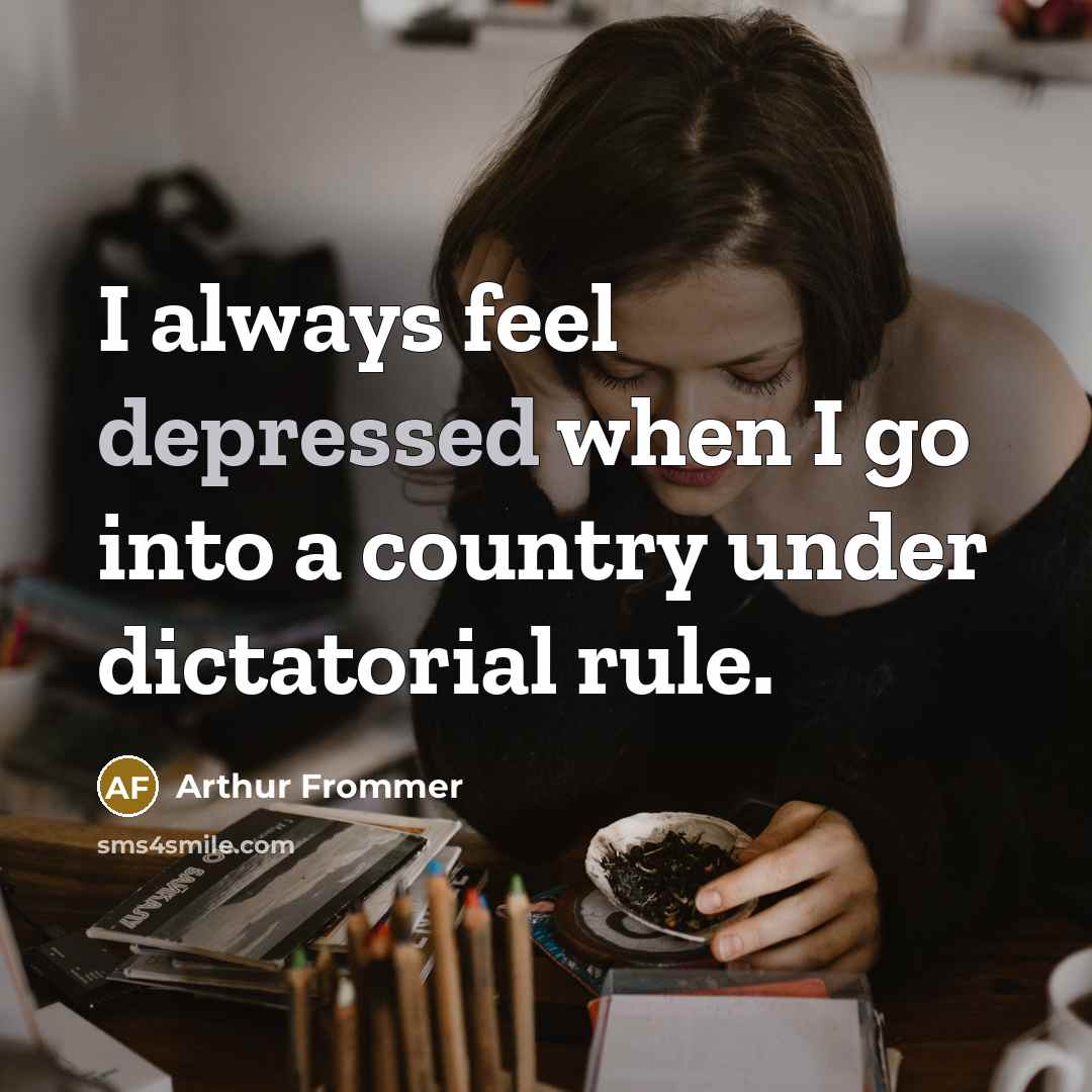 “I always feel depressed when I go into a country…” quote by Arthur Frommer