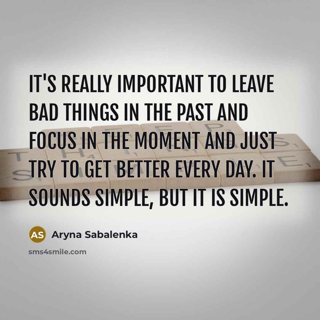 “It's really important to leave bad things in the past…” quote by Aryna Sabalenka