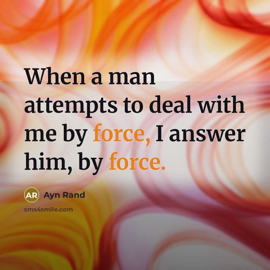 “When a man attempts to deal with me by force,…” quote by Ayn Rand