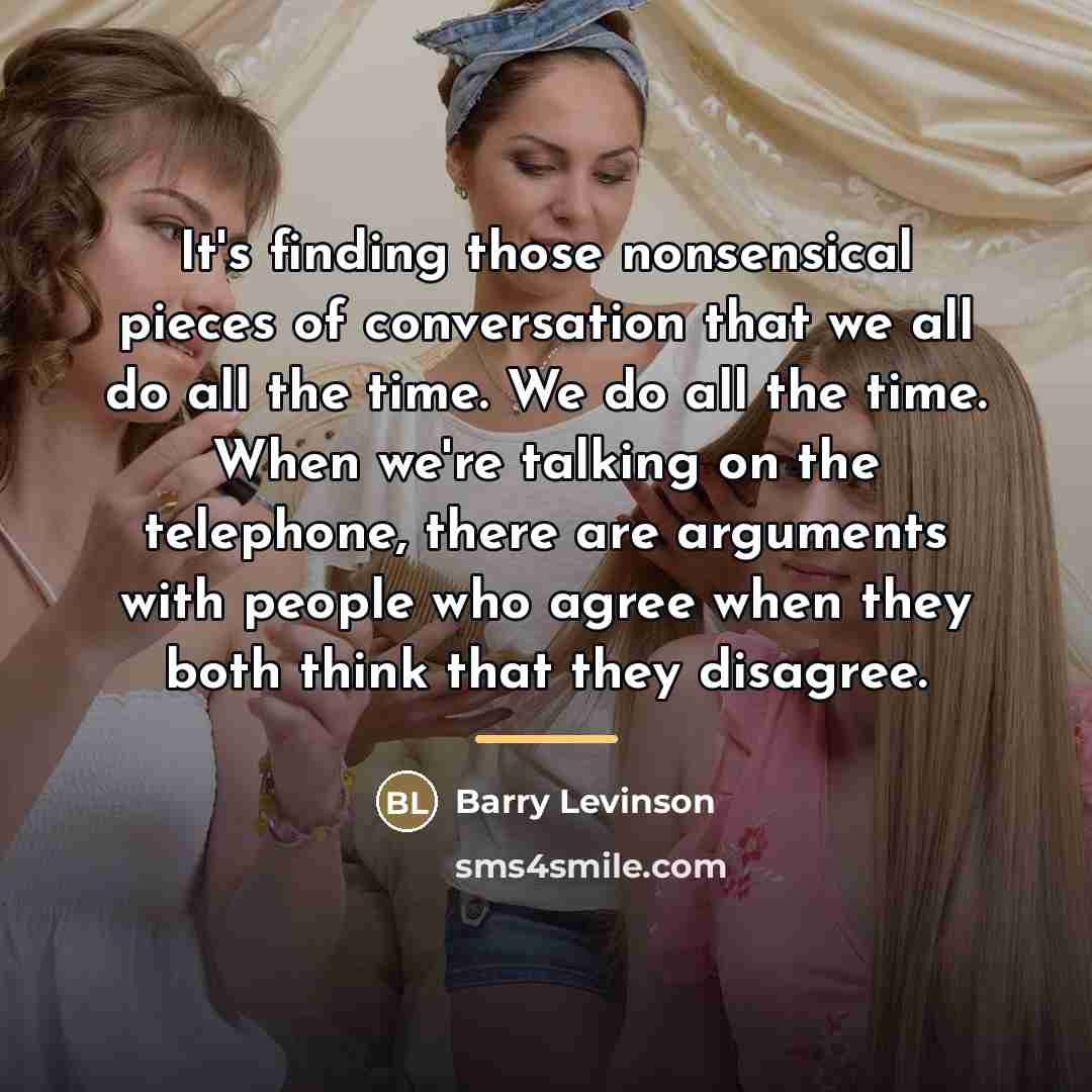 “It's finding those nonsensical pieces of conversation that we all…” quote by Barry Levinson