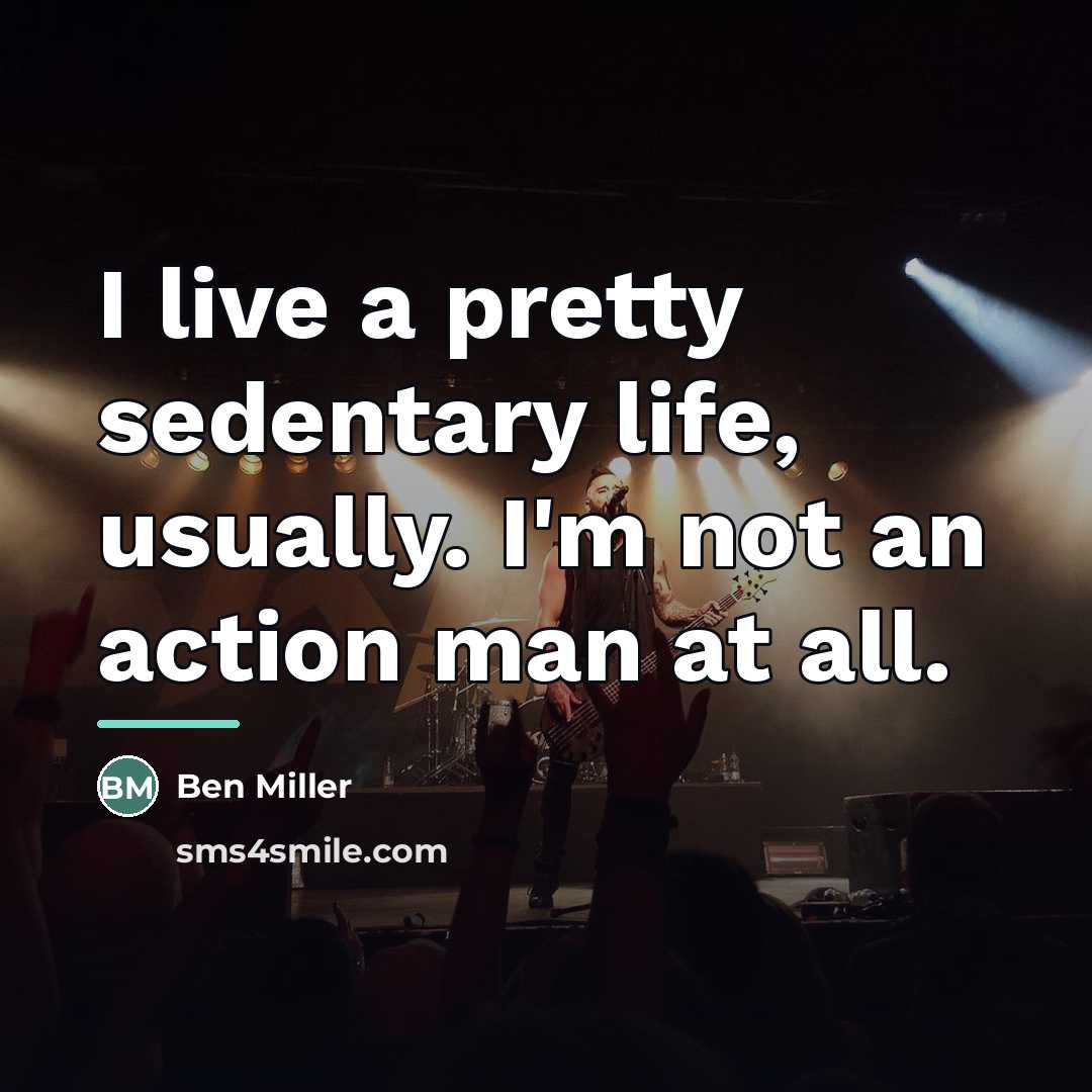 “I live a pretty sedentary life, usually. I'm not an…” quote by Ben Miller