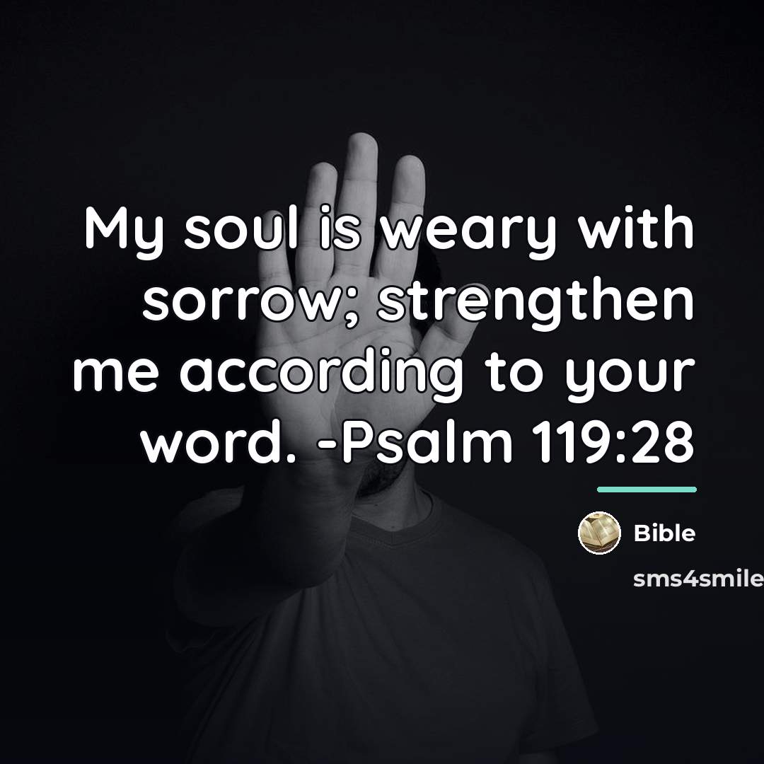 “My soul is weary with sorrow; strengthen me according to…” quote by Bible