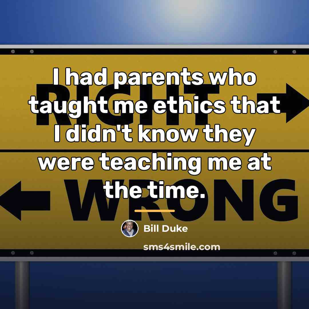 “I had parents who taught me ethics that I didn't…” quote by Bill Duke