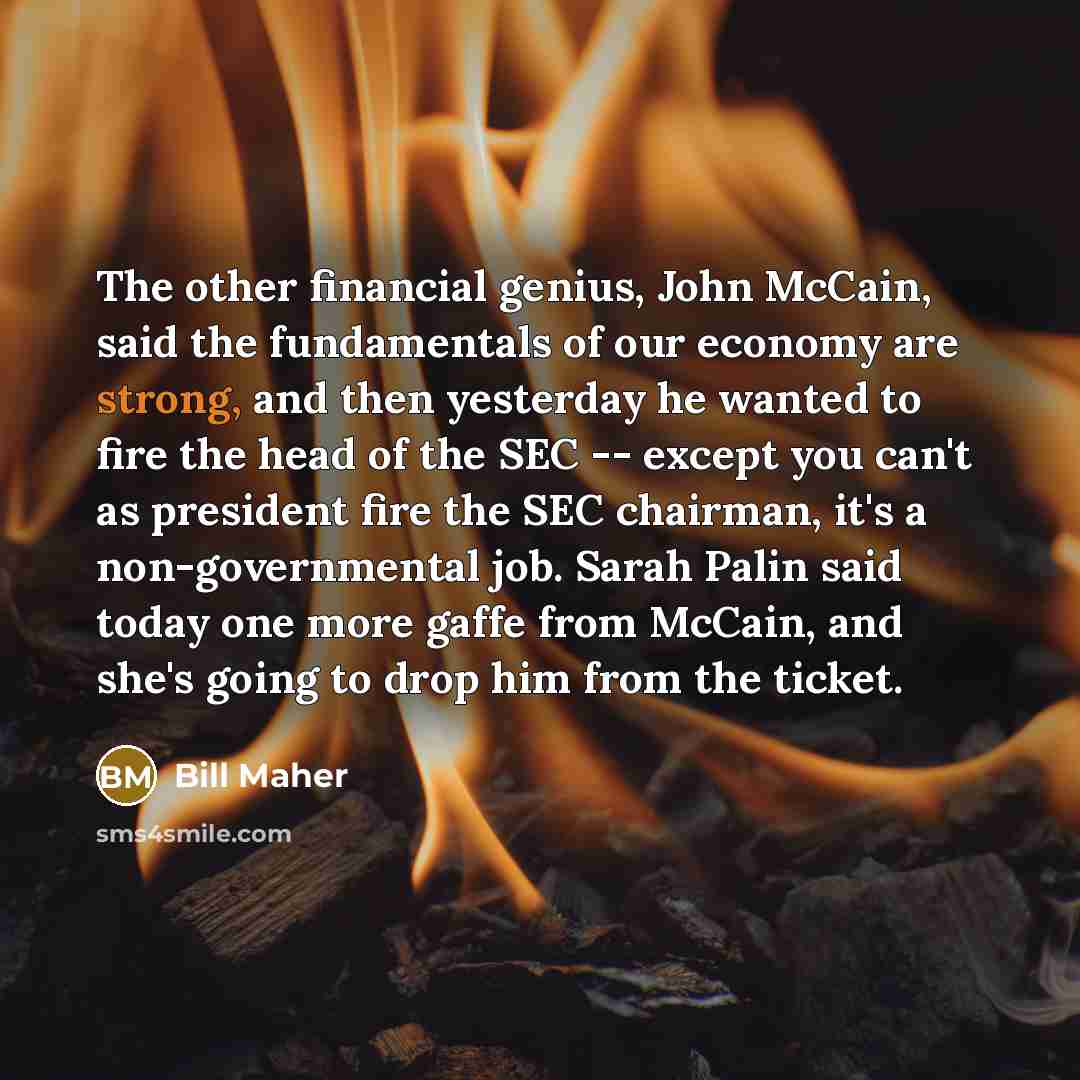 “The other financial genius, John McCain, said the fundamentals of…” quote by Bill Maher