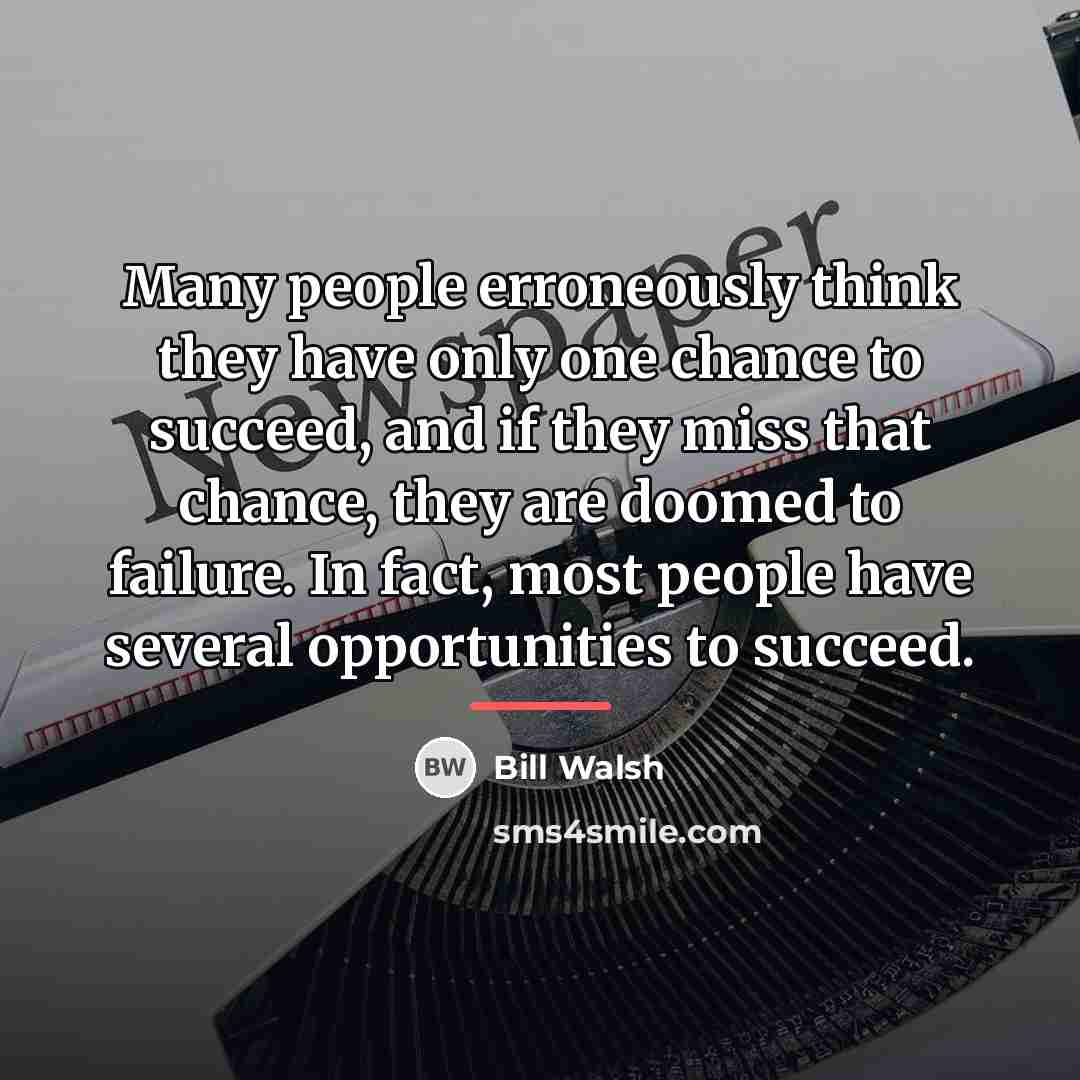 “Many people erroneously think they have only one chance to…” quote by Bill Walsh